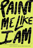 Paint Me Like I Am: Teen Poems - Aguado, Bill, and Newirth, Richard