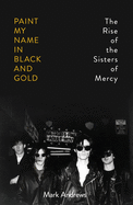 Paint My Name in Black and Gold: The Rise of the Sisters of Mercy