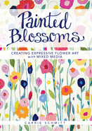 Painted Blossoms: Creating Expressive Flower Art with Mixed Media