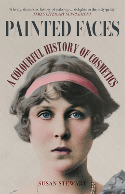 Painted Faces: A Colourful History of Cosmetics - Stewart, Susan, MSW