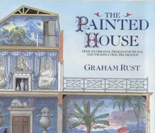 Painted House: Over 100 Original Designs for Mural and Trompe L'Oeil Decoration - Rust, Graham