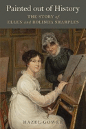 Painted out of History: Ellen and Rolinda Sharples