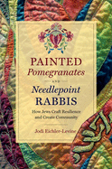 Painted Pomegranates and Needlepoint Rabbis: How Jews Craft Resilience and Create Community