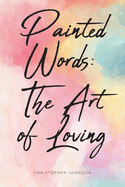 Painted Words: The Art of Loving