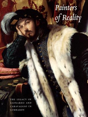Painters of Reality: The Legacy of Leonardo and Caravaggio in Lombardy - Bayer, Andrea (Editor), and Gregori, Mina (Editor)