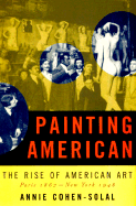 Painting American: the Rise of American Artists, Paris 1867-New York 1948