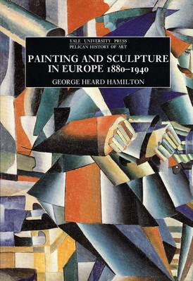 Painting and Sculpture in Europe, 1880-1940 - Hamilton, George Heard
