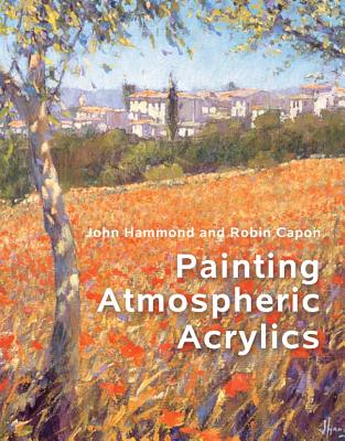 Painting Atmospheric Acrylics - Capon, Robin, and Hammond, John