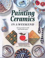 Painting Ceramics in a Weekend - Neal, Moira, and Howarth, Lynda