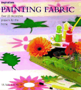 Painting Fabrics: Over 20 Decorative Projects for the Home