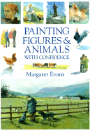 Painting Figures & Animals with Confidence - Evans, Margaret