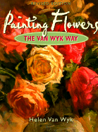 Painting Flowers the Van Wyk Way - Van Wyk, Helen, and Rogoff, Herbert (Editor)