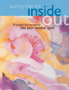 Painting from the Inside Out: 19 Projects and Exercises to Free Your Creative Spirit - Stroud, Betsy Dillard