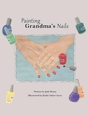 Painting Grandma's Nails - Bruns, Judy, and Vassar, Jessica (Designer)