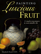 Painting Luscious Fruit - Hayes, Elizabeth