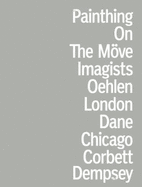 Painting on the Move: Chicago Imagists 1966-1973, Albert Oehlen - Corbett, John