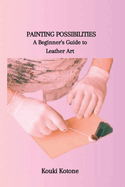 Painting Possibilities: A Beginner's Guide to Leather Art
