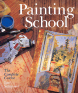 Painting School: The Complete Course - Simpson, Ian