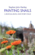 PAINTING SNAILS: A ROCK & ROLL DOCTOR'S TALE