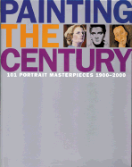 Painting the Century: 101 Portrait Masterpieces, 1900-2000 - Gibson, Robin