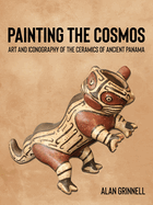 Painting the Cosmos: Art and Iconography of the Ceramics of Ancient Panama