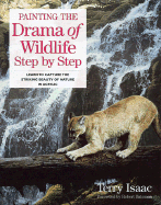 Painting the Drama of Wildlife Step by Step - Isaac, Terry