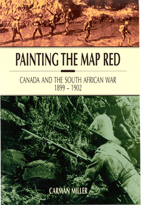 Painting the Map Red: Canada and the South African War, 1899-1902 - Miller, Carman