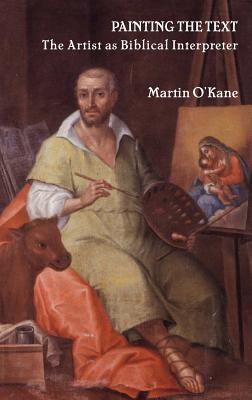 Painting the Text: The Artist as Biblical Interpreter - O'Kane, Martin