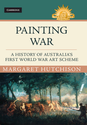 Painting War: A History of Australia's First World War Art Scheme - Hutchison, Margaret