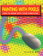 Painting with Pixels: How to Draw with Your Computer
