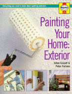 Painting Your Home - Exterior: Everything You Need to Know About Painting Exteriors - Cassell, Julian, and Parham, Peter