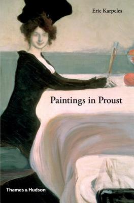 Paintings in Proust: A Visual Companion to 'In Search of Lost Time' - Karpeles, Eric