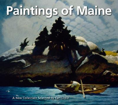 Paintings of Maine: A New Collection Selected by Carl Little - Skolnick, Arnold (Editor), and Little, Carl (Text by)