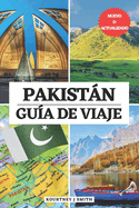 Pakistn Gu?a de Viaje: Su compaero esencial a la hora de visitar, lugares imperdibles, alojamientos destacados, informaci?n de viaje actualizada y frases en idiomas tiles para explorar Islamabad y ms all