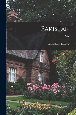 Pakistan; a Developing Economy - Akhtar, S M 1904-