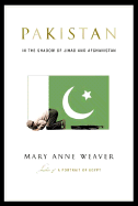 Pakistan: In the Shadow of Jihad and Afghanistan - Weaver, Mary Anne (Afterword by)