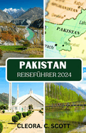 Pakistan Reisefhrer 2024: Beste Reisezeiten fr alle Gebiete, Top-Orte, die Sie nicht verpassen drfen, ideale Sttzpunkte in jeder Region und wichtige aktualisierte Reiseinformationen