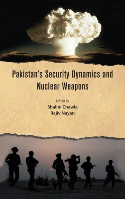 Pakistan's Security Dynamics and Nuclear Weapons - Chawla, Shalini (Editor), and Nayan, Rajiv (Editor)