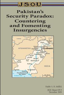 Pakistan's Security Paradox: Countering and Fomenting Insurgencies - Joint Special Operations University Pres, and Mullick, Haider a H