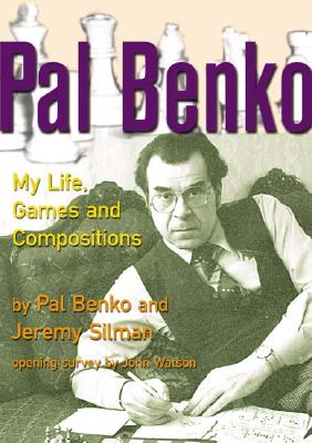 Pal Benko: My Life, Games, and Compositions - Benko, Pal, and Silman, Jeremy