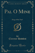 Pal O Mine: King of the Turf (Classic Reprint)
