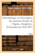 Pal?ontologie Ou Description Des Animaux Fossiles de l'Alg?rie, Avec Planches Lithographi?es