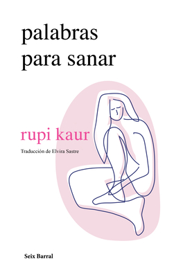 Palabras Para Sanar (Poes?a) / Healing Through Words (Poetry) - Kaur, Rupi, and Sastre, Elvira (Translated by)