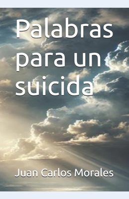 Palabras para un suicida - Morales, Juan Carlos