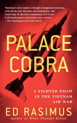 Palace Cobra: A Fighter Pilot in the Vietnam Air War - Rasimus, Ed