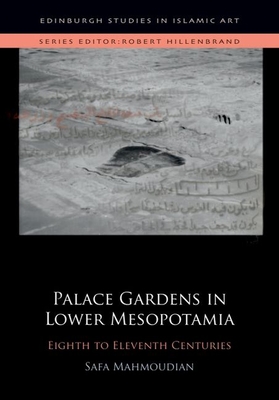 Palace Gardens in Lower Mesopotamia: 8th to 11th Centuries - Mahmoudian, Safa