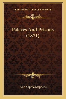 Palaces and Prisons (1871) - Stephens, Ann Sophia