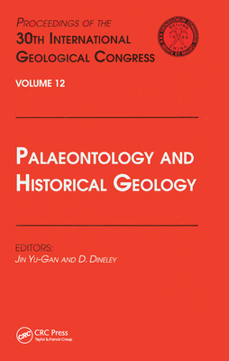 Palaeontology and Historical Geology: Proceedings of the 30th International Geological Congress, Volume 12 - Yu-Gan, Jin (Editor), and Dineley (Editor)