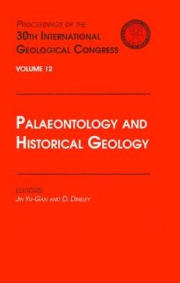 Palaeontology and Historical Geology: Proceedings of the 30th International Geological Congress, Volume 12 - Yu-Gan, Jin (Editor), and Dineley (Editor)