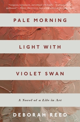 Pale Morning Light with Violet Swan: A Novel of a Life in Art - Reed, Deborah